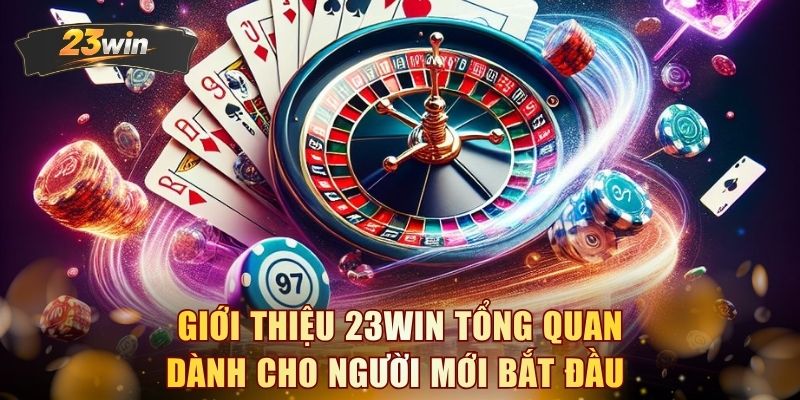 Giới thiệu 23WIN tổng quan dành cho người mới bắt đầu