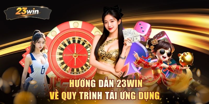 Hướng dẫn 23WIN về quy trình tải ứng dụng