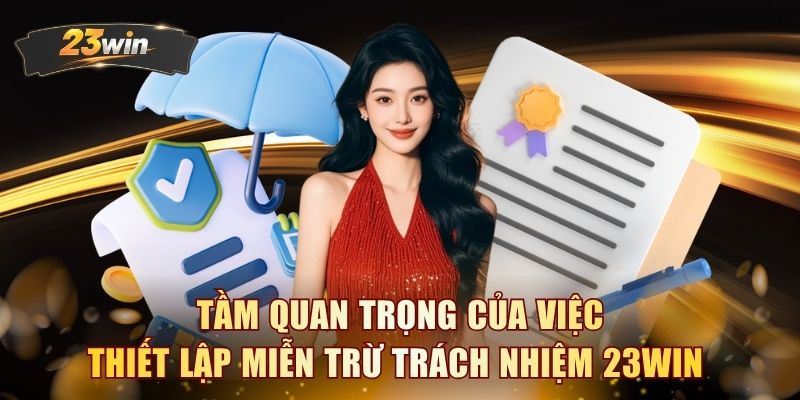 Tầm quan trọng của việc thiết lập miễn trừ trách nhiệm 23WIN